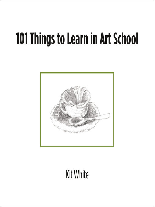 Title details for 101 Things to Learn in Art School by Kit White - Available